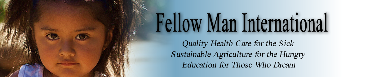 Fellow Man International website banner with a closeup of a young Honduran girl. The FMI motto reads, quality health care for the sick, sustainable agriculture for the hungry, education for those who dream.